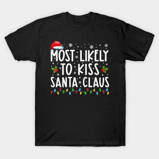 Most Likely To Kiss Santa Claus Family Christmas T-Shirt